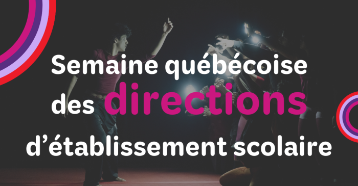 Le texte se lit comme suit : Semaine québécoise des directions d'établissements scolaires sur un fond de personnes dans une pièce sombre, certaines pointant des lumières vers une personne qui tend le bras. Des graphiques circulaires colorés encadrent les coins.