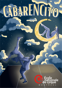 L'affiche illustrée du « Cabarencito » représente deux acrobates se produisant sur scène et un personnage assis sur un croissant de lune au milieu des nuages. Le logo de l'École nationale de cirque de Montréal figure en bas de l'affiche.
