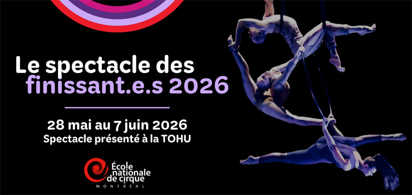 Quatre acrobates exécutent une routine en plein vol sur des cerceaux aériens sur un fond sombre. Le texte annonce Le spectacle des finissant.e.s 2026 du 28 mai au 7 juin 2026, à la TOHU, par l'École nationale de cirque de Montréal.