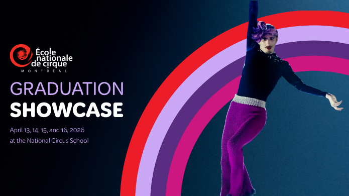 Un artiste de cirque en costume violet et noir pose sur scène. Le texte se lit comme suit : École nationale de cirque Graduation Showcase, 13-16 avril 2026, à l'École nationale de cirque, avec des motifs d'arcs colorés à droite.